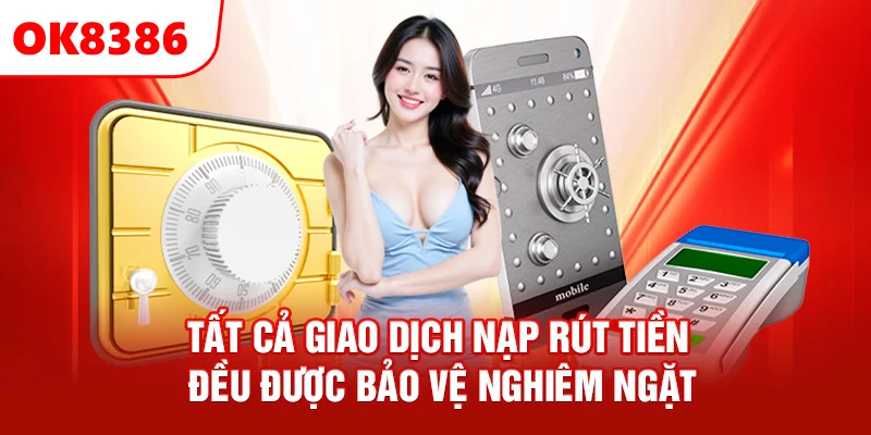 tat-ca-giao-dich-nap-rut-tien-deu-duoc-bao-ve-nghiem-ngat_